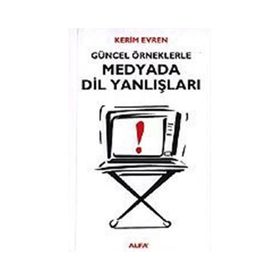 GÜNCEL ÖRNEKLERLE MEDYADA DIL YANLIŞLARI - KERIM EVREN