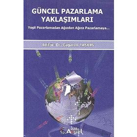 GÜNCEL PAZARLAMA YAKLAŞIMLARI YEŞİL PAZARLAMADAN AĞIZDAN AĞIZA PAZARLAMA - ÇAĞATAN TAŞKIN