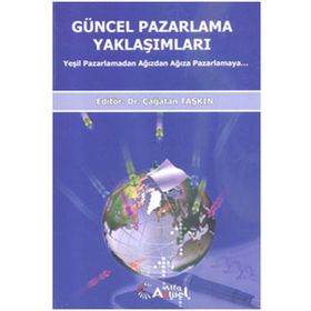 GÜNCEL PAZARLAMA YAKLAŞIMLARI YEŞİL PAZARLAMADAN AĞIZDAN AĞIZA PAZARLAMA - ÇAĞATAN TAŞKIN