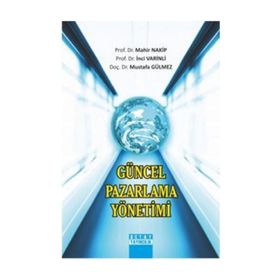 Güncel Pazarlama Yönetimi - Mahir Nakip Mustafa Gülmez İnci Varinli