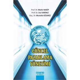Güncel Pazarlama Yönetimi - Mahir Nakip Mustafa Gülmez İnci Varinli