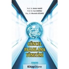 Güncel Pazarlama Yönetimi - Mahir Nakip Mustafa Gülmez İnci Varinli