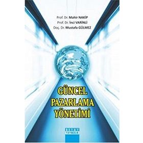 Güncel Pazarlama Yönetimi - Mahir Nakip Mustafa Gülmez İnci Varinli