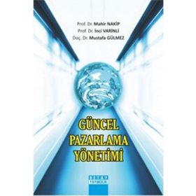 Güncel Pazarlama Yönetimi - Mahir Nakip Mustafa Gülmez İnci Varinli