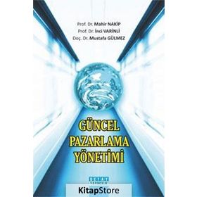 Güncel Pazarlama Yönetimi - Mahir Nakip Mustafa Gülmez İnci Varinli