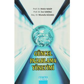 Güncel Pazarlama Yönetimi - Mahir Nakip Mustafa Gülmez İnci Varinli