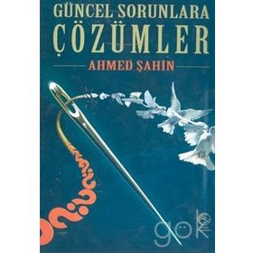 GÜNCEL SORUNLARA ÇÖZÜMLER - AHMET ŞAHİN