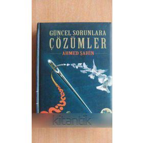 GÜNCEL SORUNLARA ÇÖZÜMLER - AHMET ŞAHİN