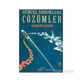 GÜNCEL SORUNLARA ÇÖZÜMLER - AHMET ŞAHİN