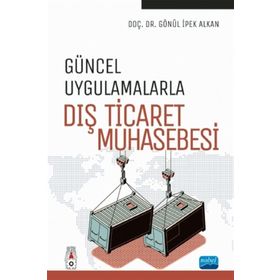 Güncel Uygulamalarla Dış Ticaret Muhasebesi - Gönül İpek Alkan