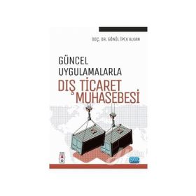 Güncel Uygulamalarla Dış Ticaret Muhasebesi - Gönül İpek Alkan