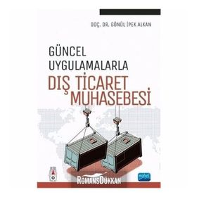 Güncel Uygulamalarla Dış Ticaret Muhasebesi - Gönül İpek Alkan