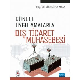 Güncel Uygulamalarla Dış Ticaret Muhasebesi - Gönül İpek Alkan