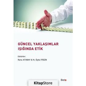 Güncel Yaklaşımlar Işığında Etik - N. Öykü İyigün Adnan Çorum Ali Altuğ Biçer Ela Arı Figen Yıldırım İdil Tamer Melih Bulu Nurullah Genç Zeynep Bayazıt Şahinoğlu Oya Şakı Aydın Nihat Alayoğlu Murat Yalçıntaş Kerem Toker Halil İbrahim Yenigün Gözde Öymen K