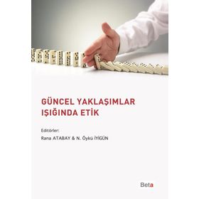 Güncel Yaklaşımlar Işığında Etik - N. Öykü İyigün Adnan Çorum Ali Altuğ Biçer Ela Arı Figen Yıldırım İdil Tamer Melih Bulu Nurullah Genç Zeynep Bayazıt Şahinoğlu Oya Şakı Aydın Nihat Alayoğlu Murat Yalçıntaş Kerem Toker Halil İbrahim Yenigün Gözde Öymen K