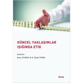 Güncel Yaklaşımlar Işığında Etik - N. Öykü İyigün Adnan Çorum Ali Altuğ Biçer Ela Arı Figen Yıldırım İdil Tamer Melih Bulu Nurullah Genç Zeynep Bayazıt Şahinoğlu Oya Şakı Aydın Nihat Alayoğlu Murat Yalçıntaş Kerem Toker Halil İbrahim Yenigün Gözde Öymen K
