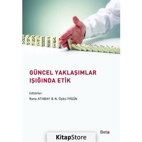 Güncel Yaklaşımlar Işığında Etik - N. Öykü İyigün Adnan Çorum Ali Altuğ Biçer Ela Arı Figen Yıldırım İdil Tamer Melih Bulu Nurullah Genç Zeynep Bayazıt Şahinoğlu Oya Şakı Aydın Nihat Alayoğlu Murat Yalçıntaş Kerem Toker Halil İbrahim Yenigün Gözde Öymen K