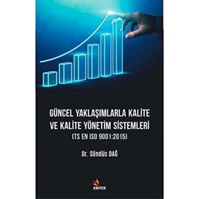 Güncel Yaklaşımlarla Kalite ve Kalite Yönetimi Sistemleri Sündüs Dağ