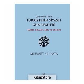 Güncelden Tarihe Türkiye’nin Siyaset Gündemleri - Mehmet Ali Kaya
