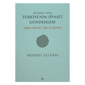 Güncelden Tarihe Türkiye’nin Siyaset Gündemleri - Mehmet Ali Kaya