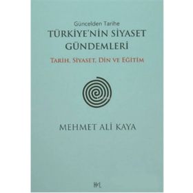 Güncelden Tarihe Türkiye’nin Siyaset Gündemleri - Mehmet Ali Kaya