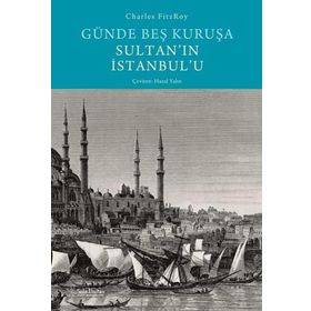 Günde Beş Kuruşa Sultan'ın İstanbul'u - Sola Unitas