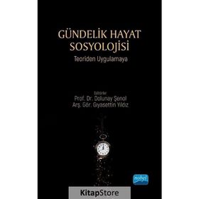 Gündelik Hayat Sosyolojisi Teoriden Uygulamaya - Aybeniz Sarıçiçek İpekoğlu