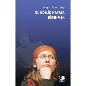 Gündelik Hayata Direnmek - Süreyya Karacabey