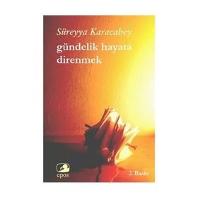 Gündelik Hayata Direnmek - Süreyya Karacabey