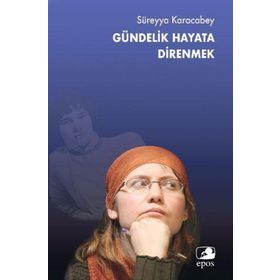 Gündelik Hayata Direnmek - Süreyya Karacabey