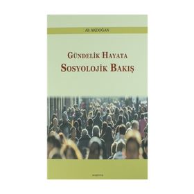 Gündelik Hayata Sosyolojik Bakış - Ali Akdoğan