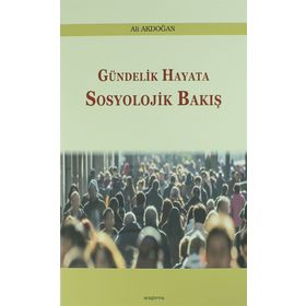 Gündelik Hayata Sosyolojik Bakış - Ali Akdoğan