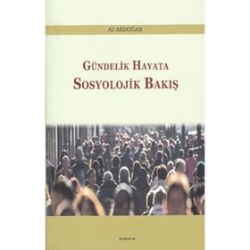 Gündelik Hayata Sosyolojik Bakış - Ali Akdoğan