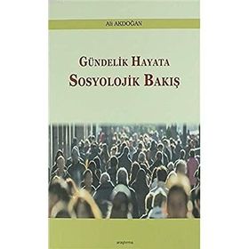 Gündelik Hayata Sosyolojik Bakış - Ali Akdoğan