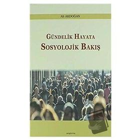 Gündelik Hayata Sosyolojik Bakış - Ali Akdoğan