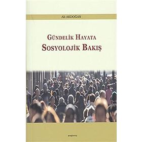 Gündelik Hayata Sosyolojik Bakmak - Ensar Çetin