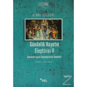 GÜNDELIK HAYATIN ELEŞTIRISI 2 GÜNDELIK HAYAT SOSYOLOJISININ TEMELLERI - HENRI LEFEBVRE