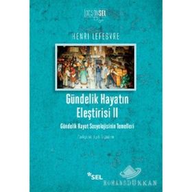GÜNDELIK HAYATIN ELEŞTIRISI 2 GÜNDELIK HAYAT SOSYOLOJISININ TEMELLERI - HENRI LEFEBVRE