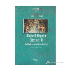 GÜNDELIK HAYATIN ELEŞTIRISI 2 GÜNDELIK HAYAT SOSYOLOJISININ TEMELLERI - HENRI LEFEBVRE