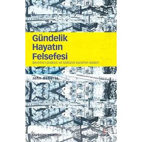 GÜNDELIK HAYATIN FELSEFESI DEVRIMCI PRAKSIS VE KÜLTÜREL KURAMIN KADERI - JOHN ROBERTSON