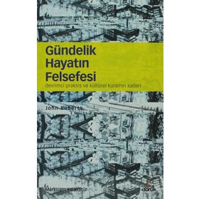 GÜNDELIK HAYATIN FELSEFESI DEVRIMCI PRAKSIS VE KÜLTÜREL KURAMIN KADERI - JOHN ROBERTSON
