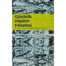 GÜNDELIK HAYATIN FELSEFESI DEVRIMCI PRAKSIS VE KÜLTÜREL KURAMIN KADERI - JOHN ROBERTSON
