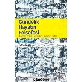 GÜNDELIK HAYATIN FELSEFESI DEVRIMCI PRAKSIS VE KÜLTÜREL KURAMIN KADERI - JOHN ROBERTSON