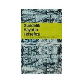 Gündelik Hayatın Felsefesi - Faruk Yılmaz