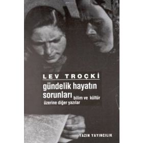 Gündelik Hayatın SorunlarıBilim ve Kültür Üzerine Diğer Yazılar - Lev Troçki