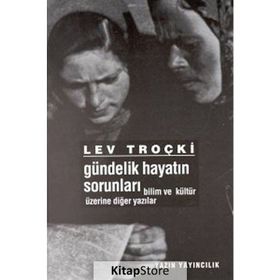Gündelik Hayatın SorunlarıBilim ve Kültür Üzerine Diğer Yazılar - Lev Troçki