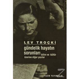 Gündelik Hayatın SorunlarıBilim ve Kültür Üzerine Diğer Yazılar - Lev Troçki