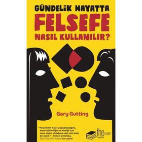 Gündelik Hayatta Felsefe Nasıl Kullanılır? - Gary Gutting
