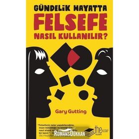Gündelik Hayatta Felsefe Nasıl Kullanılır? - Gary Gutting