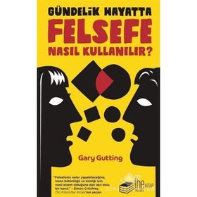 Gündelik Hayatta Felsefe Nasıl Kullanılır? - Gary Gutting